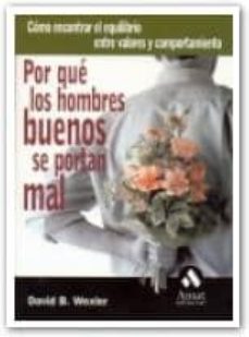 por que los hombres buenos se portan mal: como encontrar el equil ibrio entre valores y comportamiento-9788497351836