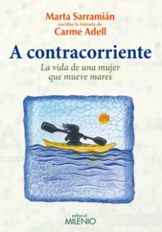 a contracorriente: la vida de una mujer que mueve mares-marta sarramian-9788497436236
