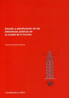 estudio y planificacion de las bibliotecas de la coruña-susana menendez seoane-9788497492836