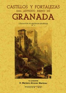 castillos y fortalezas del antiguo reino de granada (reprod. facs . de la ed. de: tanger : publicaciones del instituto general franco, 1941) (ed. facsimil)-mariano alcocer martinez-9788497612036