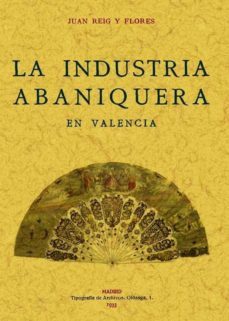 la industria abaniquera en valencia (ed. facsimil)-juan reig y flores-9788497614436