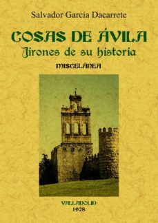 cosas de avila: jirones de su historia (ed. facsimil)-salvador garcia dacarrete-9788497618236