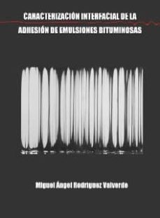 caracterizacion interfacial de la adhesion de emulsiones bitumino sas-9788497705936