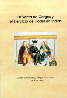 la venta de cargos y el ejercicio del poder en indias-julian b. ruiz rivera-9788497733236