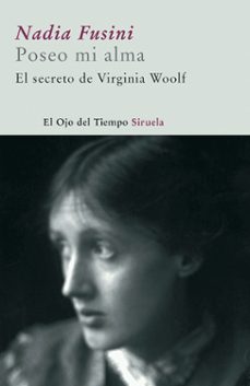 poseo mi alma. el secreto de virginia woolf-nadia fusini-9788498411836