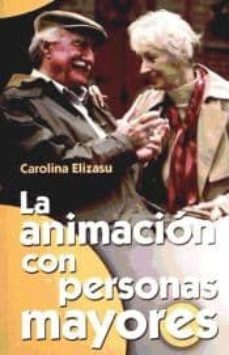 la animacion con personas mayores-carolina elizasu miguens-9788498421736