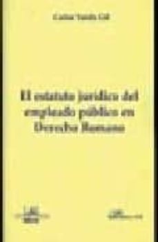 el estatuto juridico del empleado publico en derecho romano-carlos varela gil-9788498491036