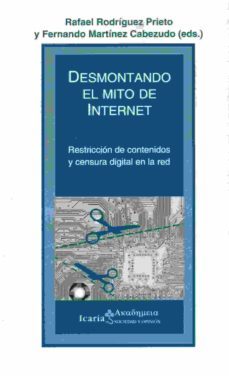 desmontando el mito de internet: restriccion de contenidos y censura digital en la red-9788498887136