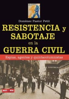 resistencia y sabotaje en la guerra civil: espias, gente y quinta columnistas-domenec pastor petit-9788499173436