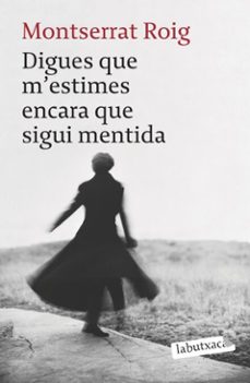 digues que m'estimes encara que sigui mentida-montserrat roig-9788499307336