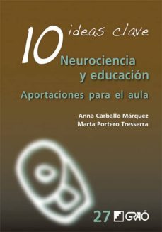 10 ideas clave: neurociencia y educacion: aportaciones para el aula-anna carballo marquez-marta portero tresserra-9788499808536