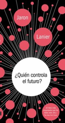 ¿quien controla el futuro?-jaron lanier-9788499924236