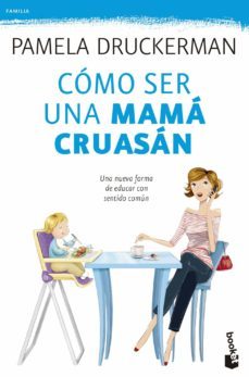 como ser una mama cruasan: una nueva forma de educar con sentido comun-9788499983936