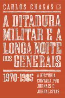 a ditadura militar e a longa noite dos generais (ebook)-carlos chagas-9788501105936