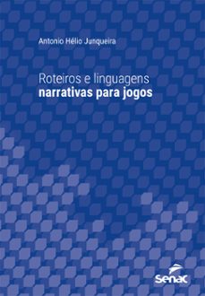 roteiros e linguagens narrativas para jogos (ebook)-antonio hélio junqueira-9788539634736
