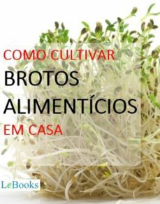 como cultivar brotos alimenticios em casa (ebook)-edições lebooks-9788566833836