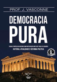 democracia pura: teoria e pratica do governo com participaço direta de todos os cidados (ebook)-j. vasconne-9788578085636