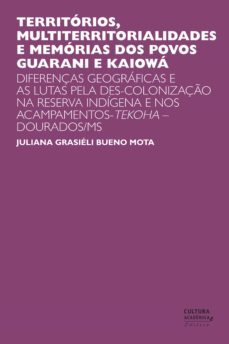 territorios, multiterritorialidades e memorias dos povos guarani e kaiowa (ebook)-juliana grasieli bueno mota-9788579838736