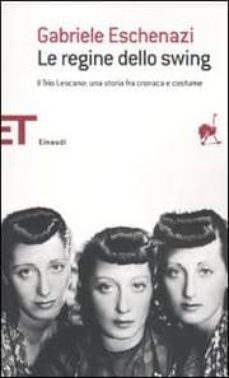 le ragazze dello swing. il trio lescano: una storia fra cronaca e costume-gabriele eschenazi-9788806202736