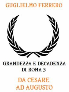 grandezza e decadenza di roma 3: da cesare ad augusto (ebook)-9788829551736