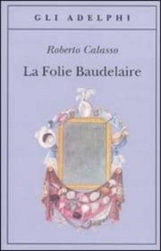 la folie baudelaire ediz italiana-9788845925436