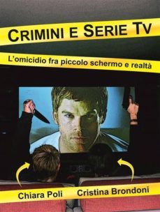 crimini e serie tv - l'omicidio fra piccolo schermo e realta (ebook)-9788868557836