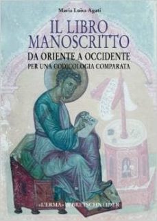 il libro manoscritto. da oriente a occidente. per una codicologia comparata-m. luisa agati-9788882655136