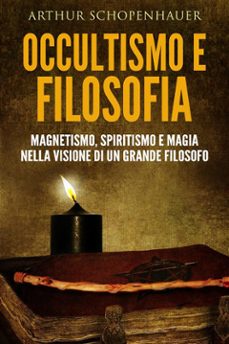 occultismo e filosofia - magnetismo, spiritismo e magia nella visione di un grande filosofo (ebook)-arthur schopenhauer-9788892555136
