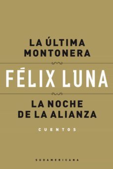 la ultima montonera - la noche de la alianza (cuentos) (ebook)-felix luna-9789500743136