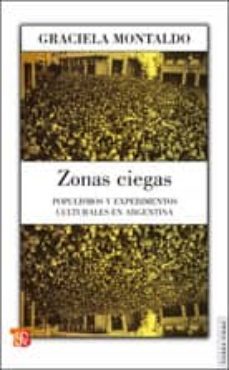 zonas ciegas.populismos y experimentos culturales en argentina-graciela montaldo-9789505578436