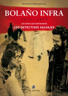 bolaño infra.1975-1977: los años que inspiraron los detectives sa lvajes-montserrat madariaga caro-9789562847636