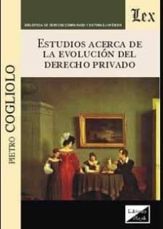 estudios acerca de la evolucion del derecho privado (2018)-pietro cogliolo-9789563921236