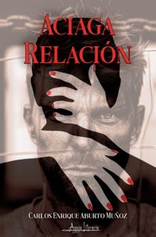 aciaga relación (ebook)-carlos enrique aburto muñoz-9789564090436