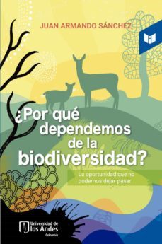 ¿por que dependemos de la biodiversidad? la oportunidad que no  podemos dejar pasar (ebook)-juan armando sanchez-9789585040236