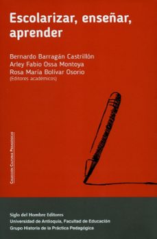 escolarizar enseñar aprender-bernanrdo y otros editores academicos barragan castrillon-9789586655736