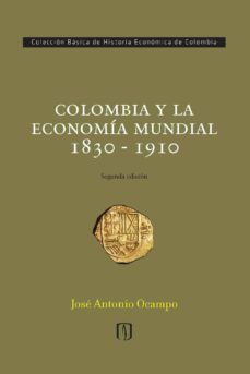colombia y la economia mundial 1830 - 1910 (ebook)-jose antonio alonso-9789586958936