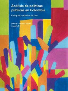 analisis de politicas publicas en colombia. enfoques y estudios de caso (ebook)-javier pineda duque-9789587746136