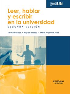 leer, hablar y escribir en la universidad (ebook)-teresa benitez-nayibe rosado-maria alejandra arias-9789587894936