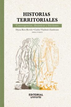 historias territoriales: convergencias, dinamicas y fricciones (ebook)-diana rico revelo-carlos vladimir zambrano-9789587895636
