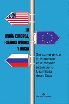 la union europea, estados unidos y rusia. sus convergencias y divergencias en el contexto internacional. una mirada desde cuba (ebook)-colectivo de autores-9789590623936