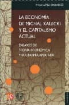 la economia de michal kalecki y el capitalismo actual: ensayos de teoria economica y economia aplicada-julio lopez gallardo-9789681683436