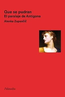 que se pudran. el paralaje de antigona-alenka zupanicic-9789874507136
