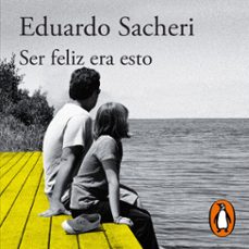 ser feliz era esto (audiolibro)-eduardo sacheri-9789877389036