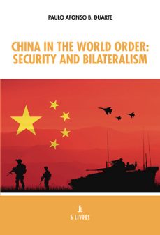 china in the world order: security and bilateralism-paulo afonso b. duarte-9789895861736