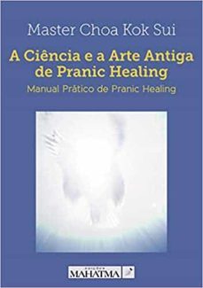 a ciencia e a arte antiga de pranic healing-9789898522436