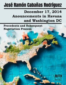 december 17, 2014. anouncements in havana and washington dc. precedents and subsequent negotiation process (ebook)-josé ramón cabañas rodríguez-9789962740636
