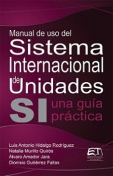 manual de uso del sistema internacional de unidades. una guia practica (ebook)-luis antonio hidalgo rodríguez-dionisio gutiérrez fallas-natalia murillo quirós-9789977663036