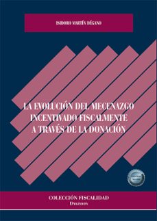 la evolucion del mecenazgo incentivado fiscalmente a traves de la donacion-isidoro martin degano-9791370066536