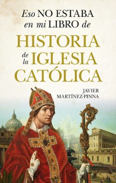 eso no estaba en mi libro de historia de la iglesia catolica-javier martinez pinna-9791370201036