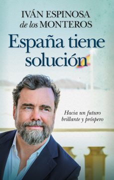 españa tiene solución-ivan espinosa de los monteros-9791370204136